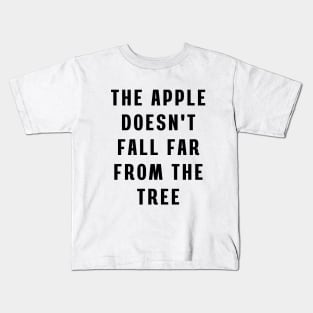 The apple doesn't fall far from the tree Kids T-Shirt